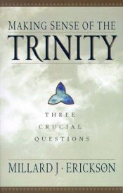 book cover of Making Sense of the Trinity: Three Crucial Questions by Millard J. Erickson