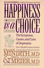 book cover of Happiness Is a Choice: Symptoms, Causes, and Cures of Depression by Frank Minirth