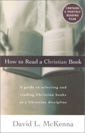 book cover of How To Read A Christian Book: A Guide to Selecting and Reading Christian Books As A Christian Discipline by David McKenna