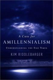 book cover of A Case for Amillennialism by Kim Riddlebarger