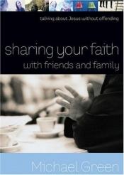 book cover of Sharing Your Faith with Friends and Family: Talking about Jesus without Offending by Michael Green