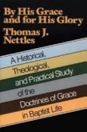 book cover of By His Grace and for His Glory by Thomas J. Nettles