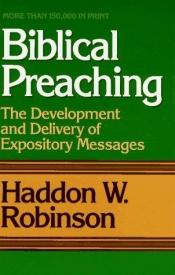 book cover of Biblical Preaching: The Development and Delivery Of Expository Messages by Haddon W. Robinson