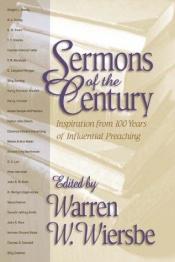 book cover of Sermons of the Century: Inspiration from 100 Years of Influential Preaching by Warren W. Wiersbe