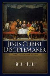 book cover of Jesus Christ Disciplemaker by Bill Hull