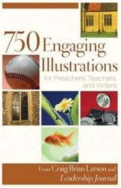 book cover of 750 Engaging Illustrations for Preachers, Teachers, and Writers by Craig Brian Larson