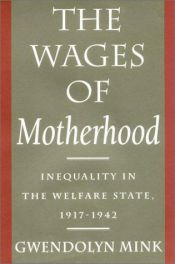 book cover of The Wages of Motherhood: Inequality in the Welfare State, 1917-1942 by Gwendolyn Mink