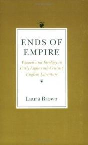 book cover of Ends of Empire: Women and Ideology in Early Eighteenth-Century English Literature by Laura Brown