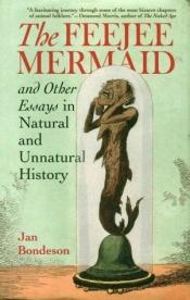 book cover of The Feejee Mermaid : and other essays in natural and unnatural history by Jan Bondeson