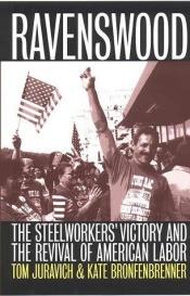 book cover of Ravenswood: The Steelworker's Victory and the Revival of American Labor (ILR Press books) by Tom Juravich