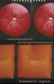 book cover of Inconsequence: Lesbian Representation and the Logic of Sexual Sequence by Annamarie Jagose