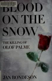 book cover of Blood on the Snow: The Killing of Olof Palme by Jan Bondeson