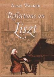 book cover of Reflections On Liszt by Alan Walker