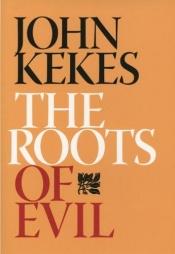 book cover of The Roots Of Evil by John Kekes