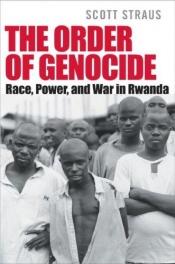 book cover of The Order of Genocide: Race, Power, and War in Rwanda by Scott Straus