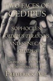 book cover of Two Faces of Oedipus: Sophocles' Oedipus Tyrannus and Seneca's Oedipus by Sofoklis