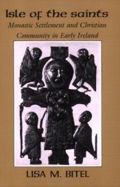 book cover of Isle of the Saints: Monastic Settlement and Christian Community in Early Ireland by Lisa M. Bitel