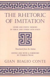 book cover of The Rhetoric of Imitation: Genre and Poetic Memory in Virgil and Other Latin Poets (Cornell Studies in Classical Philology) by G. Biagio Conte