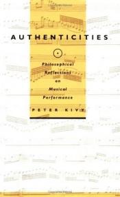 book cover of Authenticities: Philosophical Reflections on Musical Performance by Peter Kivy