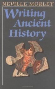 book cover of Writing Ancient History by Neville Morley