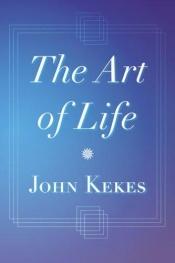 book cover of The art of life by John Kekes