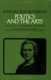 book cover of Politics and the Arts: Letter to M D'Alembert on the Theatre by Jean-Jacques Rousseau