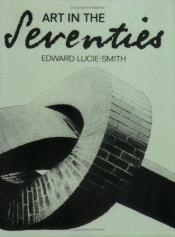 book cover of Art in the Seventies by Edward Lucie-Smith