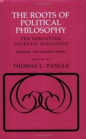 book cover of The Roots of Political Philosophy: Ten Forgotten Socratic Dialogues (Myth and Poetics) by Platon