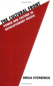 book cover of The Cultural Front: Power and Culture in Revolutionary Russia by Sheila Fitzpatrick