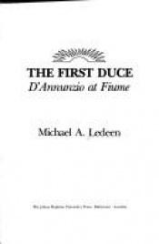 book cover of The First Duce: D'Annunzio at Fiume by Michael Arthur Ledeen