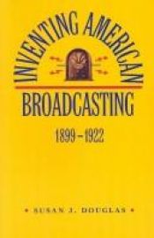 book cover of Inventing American Broadcasting, 1899-1922 (Johns Hopkins Studies in the History of Technology) by Susan J. Douglas