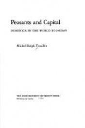 book cover of Peasants and Capital : Dominica in the World Economy (The Johns Hopkins Studies in Atlantic History and Culture) by Michel-Rolph Trouillot