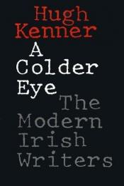 book cover of A Colder Eye : The Modern Irish Writers by Hugh Kenner