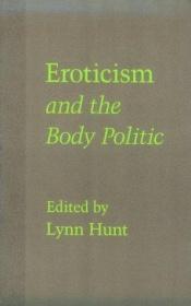 book cover of Eroticism and the body politic by Lynn Hunt