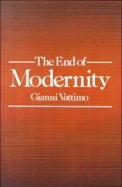 book cover of The end of modernity nihilism and hermeneutics in post-modern culture by Gianni Vattimo
