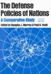 book cover of The Defense Policies of Nations: A Comparative Study by Douglas J. Murray