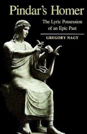 book cover of Pindar's Homer : The Lyric Possession of An Epic Past by Gregory Nagy