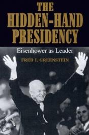 book cover of Hidden-Hand Presidency: Eisenhower As Leader by Fred I. Greenstein