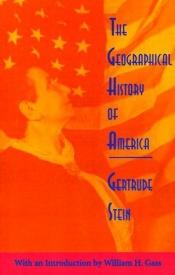book cover of The Geographical History of America or the Relation of Human Nature to the Human Mind by Gertrude Steinová