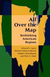 book cover of All Over the Map: Rethinking American Regions by Edward L. Ayers