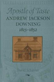 book cover of Apostle of Taste - Andrew Jackson Downing 1815 - 1852 by David Schuyler