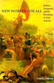 book cover of New Worlds for All: Indians, Europeans and the Remaking of Early America by Colin G. Calloway