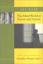 book cover of The Silent World of Doctor and Patient by Jay Katz