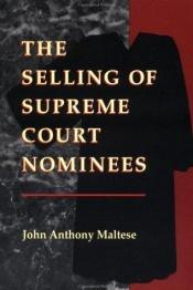 book cover of The Selling of Supreme Court Nominees (Interpreting American Politics) by John Anthony Maltese