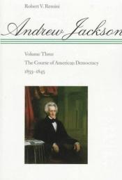 book cover of Andrew Jackson & the Course of American Democracy, 1833-1845 by Robert V. Remini