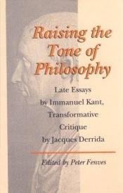 book cover of Raising the Tone of Philosophy: Late Essays by Immanuel Kant, Transformative Critique by Jacques Derrida by ジャック・デリダ