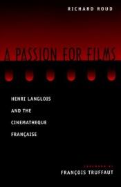 book cover of A passion for films : Henri Langlois and the Cin�emath�eque fran�caise by Richard Roud