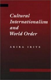 book cover of Cultural Internationalism and World Order by Akira Iriye