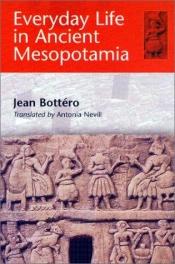 book cover of Everyday Life in Ancient Mesopotamia by Jean Bottéro