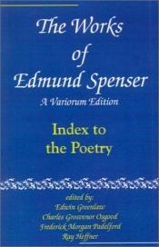 book cover of The Works of Edmund Spenser: A Variorum Edition. v. 9. Index by Edmund Spenser